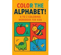 Color the Alphabet! A to Z Coloring Workbook for Kids