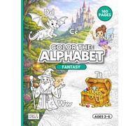 Color the Alphabet: Fantasy: ABC Activity and Coloring Book for Children Ages 3-6 with Large Print Poster-Style Letter Pages (Color the Alphabet Activity Books)