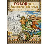 Color the Ancient World: Roman Mosaic Coloring Book with 25 Designs from Rome, Pompeii, and Ancient Civilizations: Intricate Mosaic Patterns Featuring ... Architecture for Relaxation and Creativity