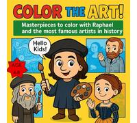 Color the Art!: Masterpieces to color with Raphael and the most famous artists in history (History & Art for Little Minds)
