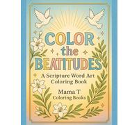 Color the Beatitudes: A Scripture Word Art Coloring Book Based on Matthew 5 (Mama T Adult Coloring Books: A Collection of Artful Escapes)