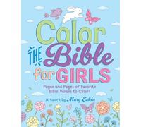 Color the Bible for Girls: Pages and Pages of Favorite Bible Verses to Color!