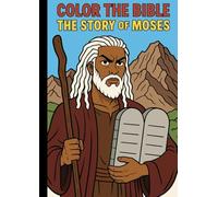 Color the Bible: The Story of Moses: Learn the story of Moses through Bible verses and coloring fun - from the Nile River to the Ten Commandments