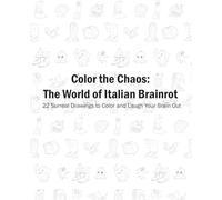 Color the Chaos: The World of Italian Brainrot: 22 Surreal Drawings to Color and Laugh Your Brain Out