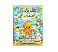 Color the Clever Creatures: Science Stories & Coloring Adventures for Curious Kids