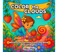 Color the Clouds: Whimsical Fantasy Coloring Book for All Ages: Bold-Line Cozy Scenes with Magical Creatures, Floating Villages & Floral ... (Bold & Easy Coloring Books Collection)