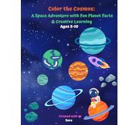 Color the Cosmos: A Space Adventure with Fun Planet Facts & Creative Learning Ages 5-10: a fun, educational space adventure-perfect for kids to explore the wonders of our solar system