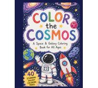 Color the Cosmos: A Space & Galaxy Coloring Book for All Ages: Planets, Stars, Galaxies, Nebulae & Astronauts | Thick Lines, Single-Sided Pages | Relaxing Cosmic Art for Kids, Teens & Adults