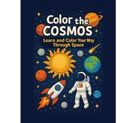Color the Cosmos A Space-Themed Coloring and Activity Book for Kids: With Fun Facts, Jokes, Drawing Prompts, Mazes, and More! (Activity Books for Kids)