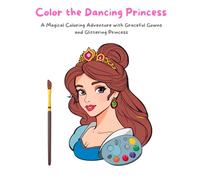 Color the Dancing Princess: A Magical Coloring Adventure with Graceful Gowns and Glittering Princess