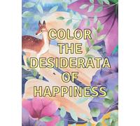 Color The Desiderata Of Happiness: The Coloring Book For Thoughtful People, Coloring Poetry, Desiderata Poem, Color Your Way to Mindfulness (Coloring Books)
