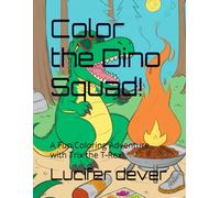 Color the Dino Squad!: A Fun Coloring Adventure with Trix the T-Rex!