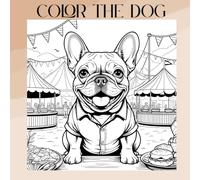 Color The Dog: Coloring book of Dogs doing Human things!