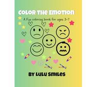 Color The Emotion: A Fun Coloring Book For Ages 3-7: Explore Emotions with Fun Coloring Pages to Help Kids Understand Feelings