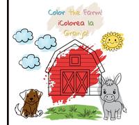 Color the farm - Colorea la granja! Coloring Book for Little Learners: Bilingual English-Spanish Coloring Pages That Teach First Words on the Farm (Ages 2-5)