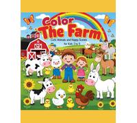 Color The Farm: Cute Animals and Happy Scenes for Kids 3 to 5