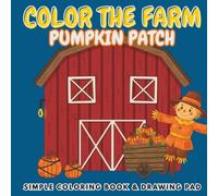 Color the Farm: Pumpkin Patch Edition: A Fall Farm Coloring Book for Kids Ages 3-9 Featuring Pumpkins, Farm Animals, Tractors, Barns, Harvest Scenes, and Autumn Fun
