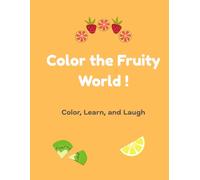 Color the Fruity World !: Color, Learn, and Laugh (TINY TINTS SERIES)