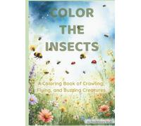 Color the Insects: A Coloring Book of Crawling, Flying, and Buzzing Creatures (Color & Wonder)