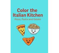 Color the Italian Kitchen: 40 Drawign Coloring Book for Kids: Fun Recipes, Foods, Fruits, Vegetables, Sweets, Creative Chef Activities: Discover the ... Delicious Recipes, Tasty Foods, Fruits, Vege