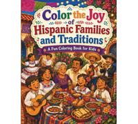 Color the Joy of Hispanic Families and Traditions: A Fun Coloring Book for Kids
