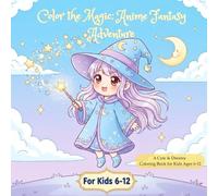 Color the magic: Anime fantasy adventure: A cute and dreamy- Relaxing and Fun Fantasy Art for Kids