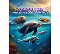 Color the Marine Mammals: Explore and Color the Underwater World