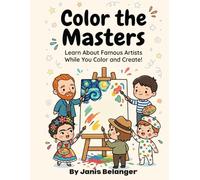 Color the Masters: Learn About Famous Artist While You Color and Create!