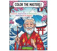 Color the Masters! Vol.4 Hokusai: Colorie les chefs-d'œuvre de Hokusai et la Grande Vague - Cahier de coloriage éducatif pour enfants, avec anecdotes et activités sur le Japon dès 6 ans