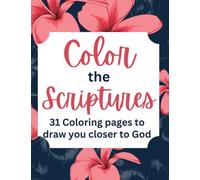 Color The Scriptures Inspirational Adult Coloring Book: A Bible Verse Coloring Book that will get you draw closer to God as you color His Words