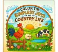 Color the Simplest Joys of Country Life: 50 Big Bold Easy Coloring Pages for Kids Ages 4-8 | Cute Country Scenes & Farm Animals | Simple, Fun, Confidence-Building Designs (8.5 x 8.5")
