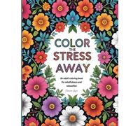 Color the Stress Away: An adult coloring book with fun, easy, and relaxing pages for mindfulness
