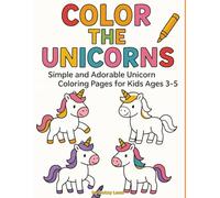 Color the Unicorns / Simple and Adorable Unicorn Coloring Pages for Kids Ages 3-5: Cute and Simple Unicorns to Color for Toddlers and Preschoolers (Dutzy Land's World!)