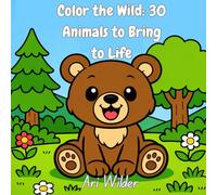 Color the Wild: 30 Animals to Bring to Life: A Fun and Easy Coloring Adventure for Kids