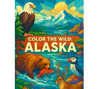 Color the Wild: Alaska: A Fun Coloring Adventure Across Alaska’s Landscapes