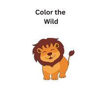 Color the Wild: An Animal Coloring Book for Kids and Toddlers with Lions, Tigers, Elephants, and More!