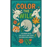 Color the Wild: Coloring Book for Adults and Teens Featuring Rare Animals with 40 Unique Designs for Relaxation and Fun