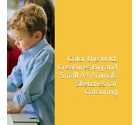 Color the Wild: Creatures Big and Small A4 Animals Sketches for Colouring