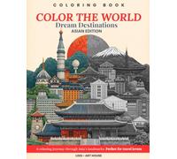 Color The World - Asian Wonders: A Relaxing Coloring Book of Beautiful Landmarks and Cultures from China, Japan, Korea and more.: Discover Asia’s most ... Journey Through Culture, Art & Nature)