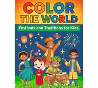 Color the World: Festivals and Traditions for Kids: A Fun-Filled Coloring Adventure Through Global Celebrations and Cultures - For Ages 5-10