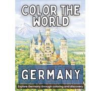 Color the World: Germany: Relax, Color, and Discover Germany’s Castles, Cities, and Scenic Landscapes