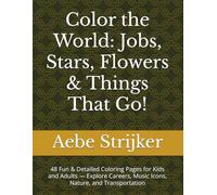 Color the World: Jobs, Stars, Flowers & Things That Go!: 48 Fun & Detailed Coloring Pages for Kids and Adults - Explore Careers, Music Icons, Nature, and Transportation