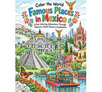 Color the World: Mexico: A Fun Coloring Adventure Through Mexico's Most Famous Landmarks, Cities & Scenic Places for Kids Age 6+ (Color the World: Famous Places Series)