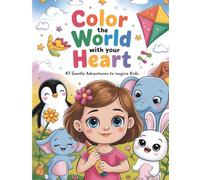 Color the World with Your Heart: 47 Gentle Adventures to Inspire Kids - A Sweet and Simple Coloring Book for Children Ages 4 to 6
