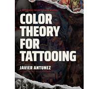 Color Theory for Tattooing: A Tattooed Theory Field Manual