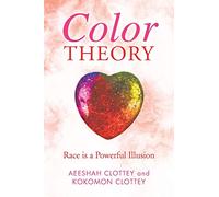Color theory: Race is a Powerful Illusion