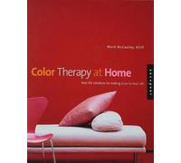 Color Therapy at Home: Real-life Solutions for Adding Color Therapy to Your Life