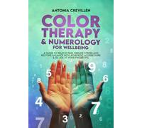 Color Therapy & Numerology for Wellbeing: A Guide to Relieve Pain, Reduce Stress and Restore Balance with Ayurvedic Acupressure & Su Jok at your Fingertips