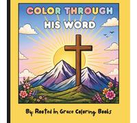 Color Through His Word: A Christian Coloring Book with Inspirational Bible Verses, Floral Designs, and Relaxing Faith-Based Coloring Pages