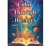 Color Through the Ages: Castles, Pyramids, Lanterns All in One Book!